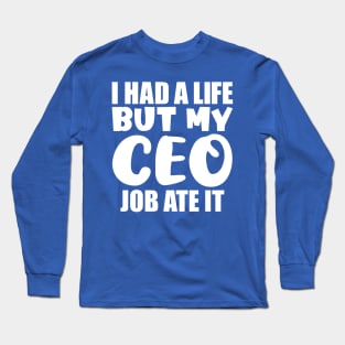 I had a life, but my CEO job ate it Long Sleeve T-Shirt